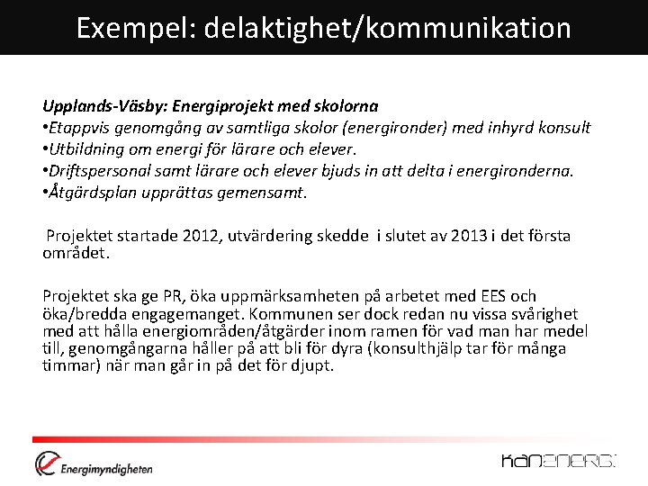 Exempel: delaktighet/kommunikation Upplands-Väsby: Energiprojekt med skolorna • Etappvis genomgång av samtliga skolor (energironder) med