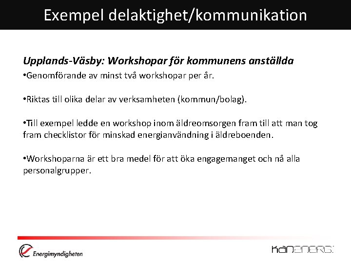 Exempel delaktighet/kommunikation Upplands-Väsby: Workshopar för kommunens anställda • Genomförande av minst två workshopar per