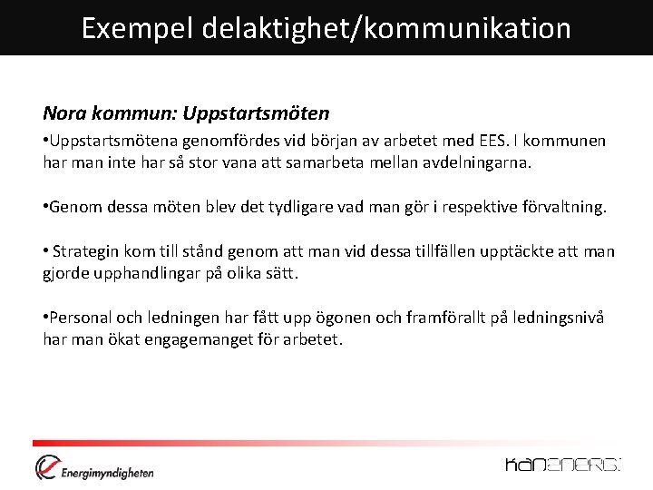 Exempel delaktighet/kommunikation Nora kommun: Uppstartsmöten • Uppstartsmötena genomfördes vid början av arbetet med EES.