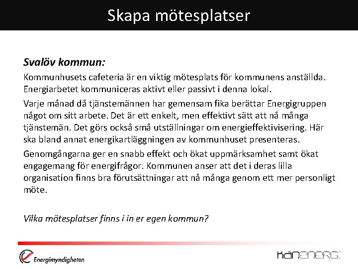 Skapa mötesplatser Svalöv kommun: Kommunhusets cafeteria är en viktig mötesplats för kommunens anställda. Energiarbetet