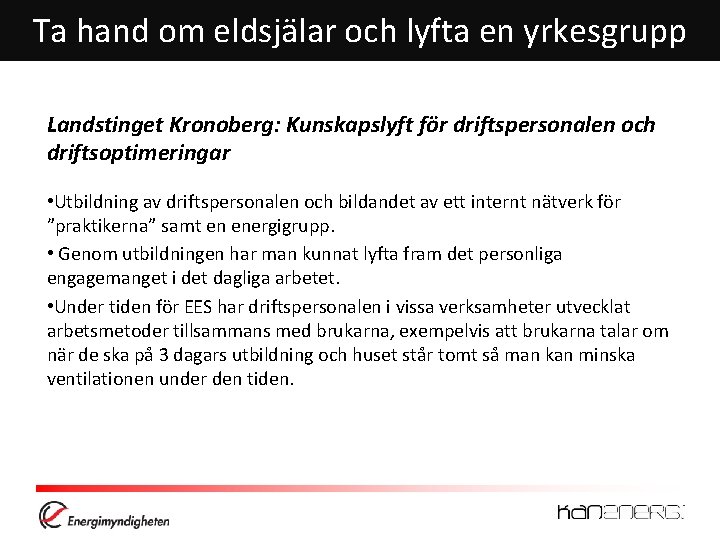 Ta hand om eldsjälar och lyfta en yrkesgrupp Landstinget Kronoberg: Kunskapslyft för driftspersonalen och