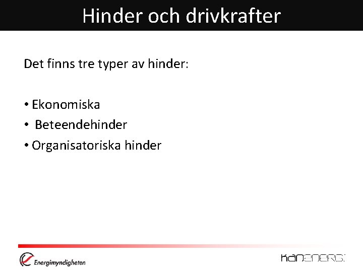 Hinder och drivkrafter Det finns tre typer av hinder: • Ekonomiska • Beteendehinder •