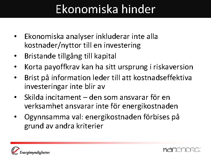 Ekonomiska hinder • Ekonomiska analyser inkluderar inte alla kostnader/nyttor till en investering • Bristande