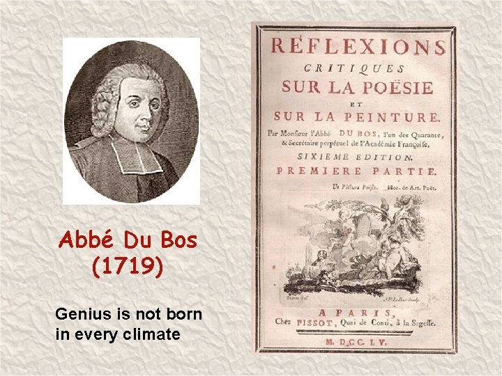 Abbé Du Bos (1719) Genius is not born in every climate 