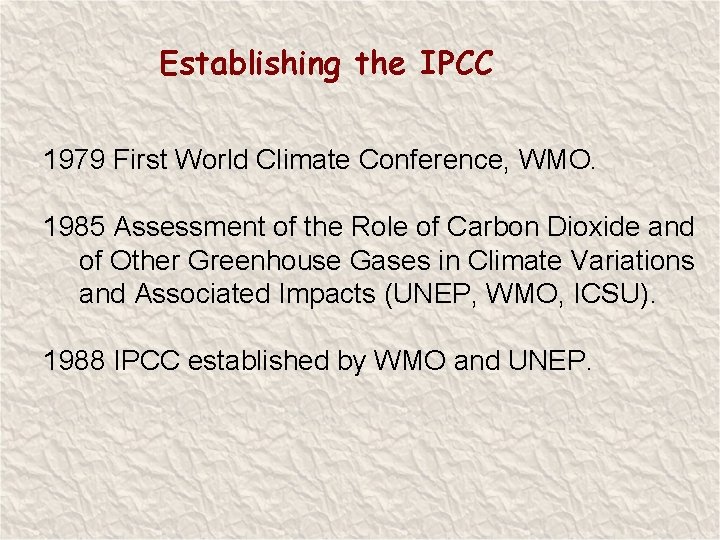Establishing the IPCC 1979 First World Climate Conference, WMO. 1985 Assessment of the Role