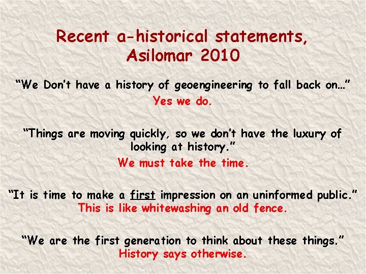 Recent a-historical statements, Asilomar 2010 “We Don’t have a history of geoengineering to fall