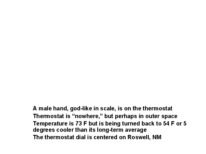 A male hand, god-like in scale, is on thermostat Thermostat is “nowhere, ” but