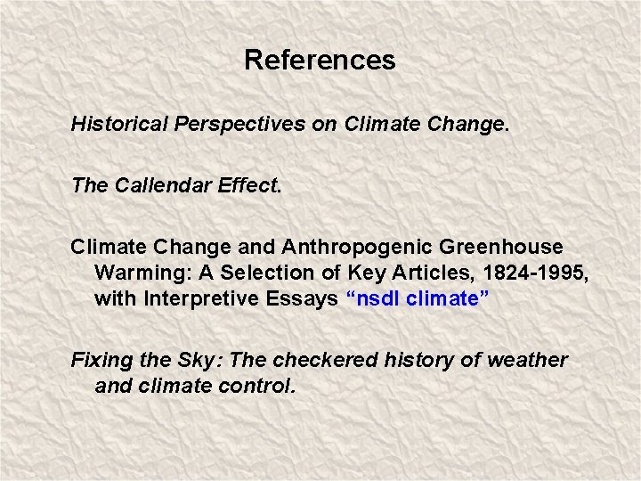 References Historical Perspectives on Climate Change. The Callendar Effect. Climate Change and Anthropogenic Greenhouse