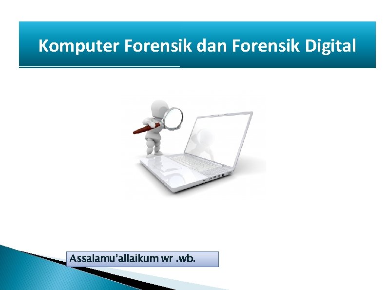 Komputer Forensik dan Forensik Digital Assalamu’allaikum wr. wb. 