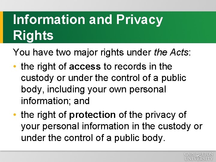 Information and Privacy Rights You have two major rights under the Acts: • the