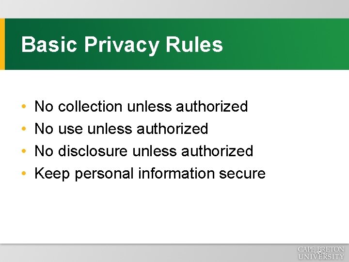 Basic Privacy Rules • • No collection unless authorized No use unless authorized No