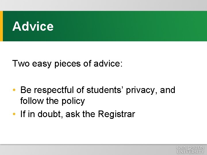 Advice Two easy pieces of advice: • Be respectful of students’ privacy, and follow