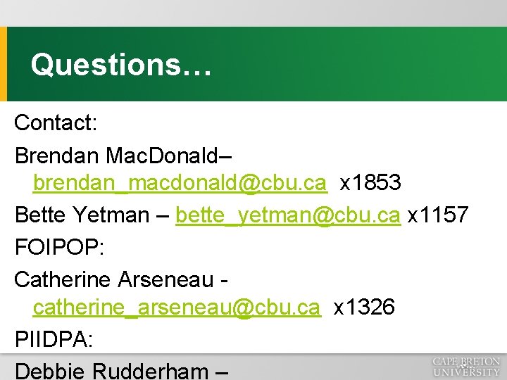Questions… Contact: Brendan Mac. Donald– brendan_macdonald@cbu. ca x 1853 Bette Yetman – bette_yetman@cbu. ca