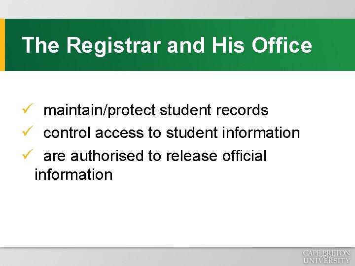 The Registrar and His Office ü maintain/protect student records ü control access to student