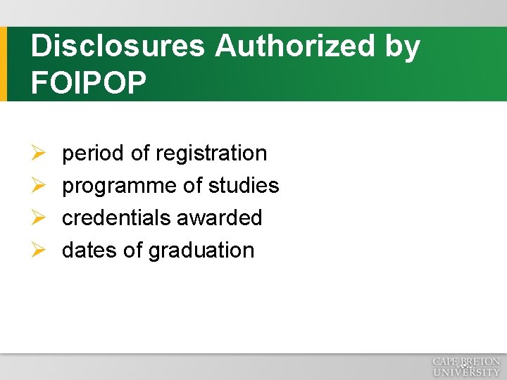 Disclosures Authorized by FOIPOP Ø period of registration Ø programme of studies Ø credentials