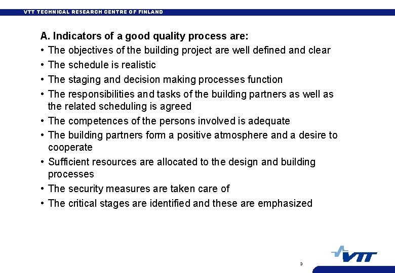 VTT TECHNICAL RESEARCH CENTRE OF FINLAND A. Indicators of a good quality process are: