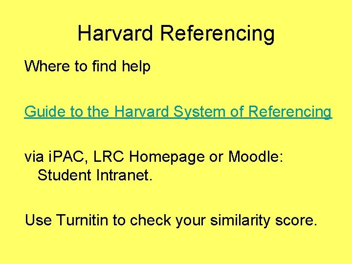 Harvard Referencing Where to find help Guide to the Harvard System of Referencing via