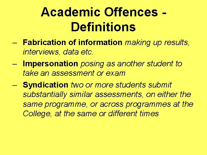 Academic Offences Definitions – Fabrication of information making up results, interviews, data etc. –