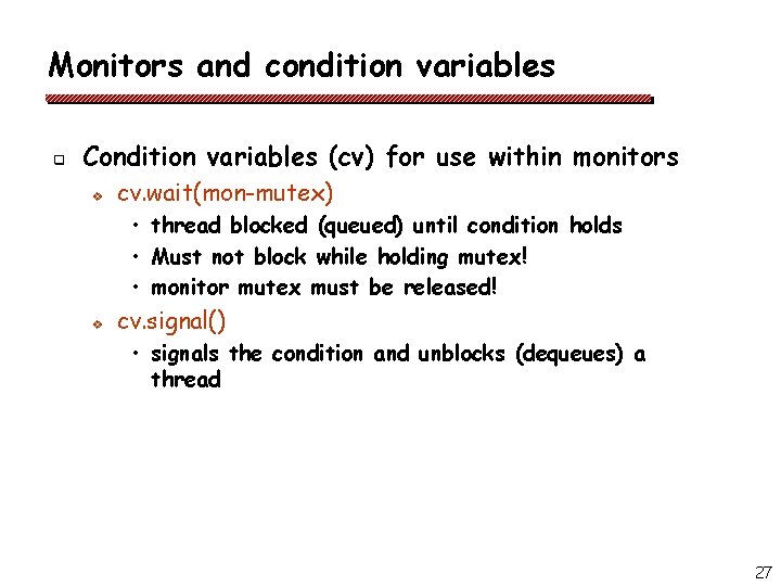 Monitors and condition variables q Condition variables (cv) for use within monitors v cv.