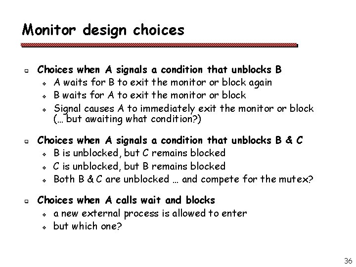 Monitor design choices q q q Choices when A signals a condition that unblocks