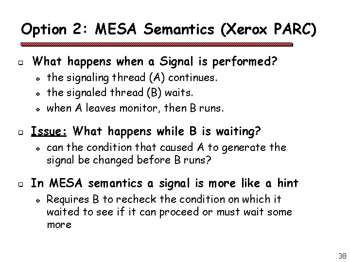Option 2: MESA Semantics (Xerox PARC) q What happens when a Signal is performed?