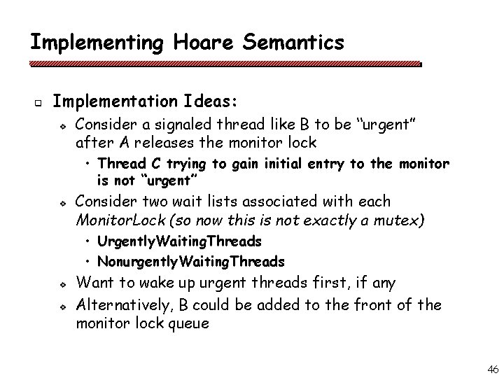 Implementing Hoare Semantics q Implementation Ideas: v Consider a signaled thread like B to