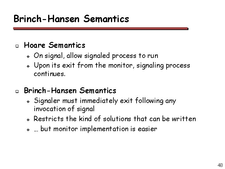 Brinch-Hansen Semantics q Hoare Semantics v v q On signal, allow signaled process to