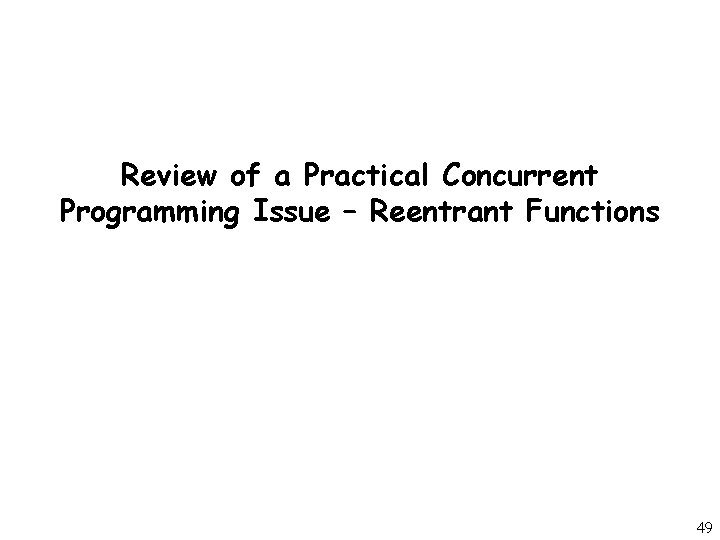 Review of a Practical Concurrent Programming Issue – Reentrant Functions 49 