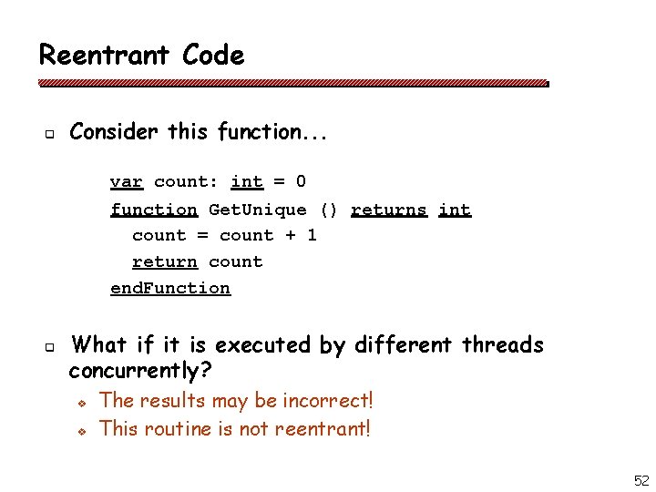 Reentrant Code q Consider this function. . . var count: int = 0 function