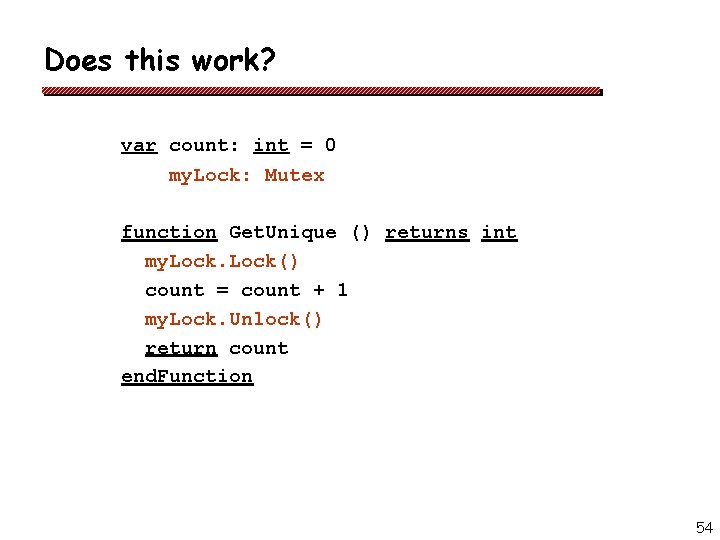 Does this work? var count: int = 0 my. Lock: Mutex function Get. Unique