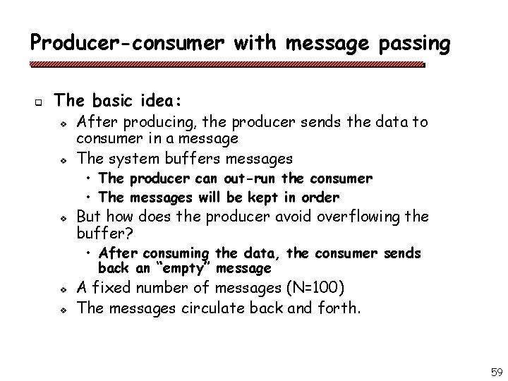 Producer-consumer with message passing q The basic idea: v v After producing, the producer