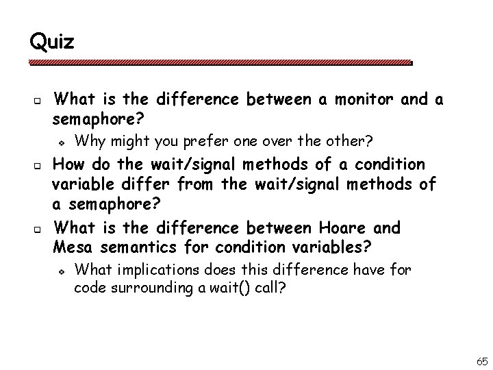 Quiz q What is the difference between a monitor and a semaphore? v q