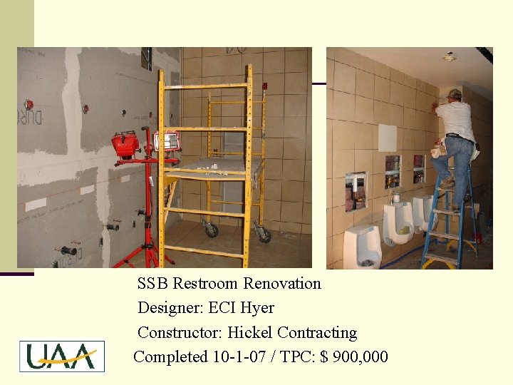 SSB Restroom Renovation Designer: ECI Hyer Constructor: Hickel Contracting Completed 10 -1 -07 /