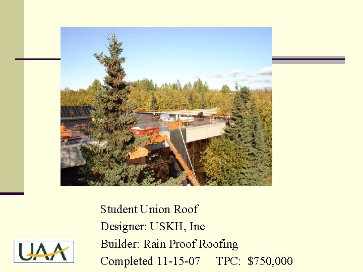 Student Union Roof Designer: USKH, Inc Builder: Rain Proof Roofing Completed 11 -15 -07