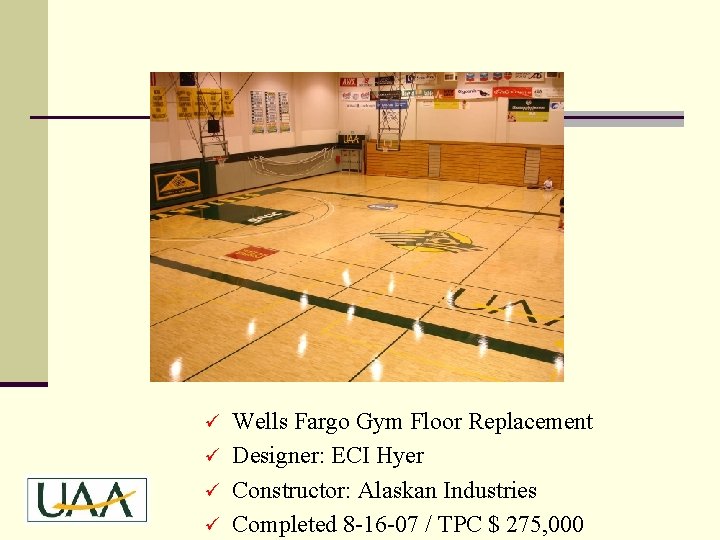 Wells Fargo Gym Floor Replacement ü Designer: ECI Hyer ü Constructor: Alaskan Industries ü