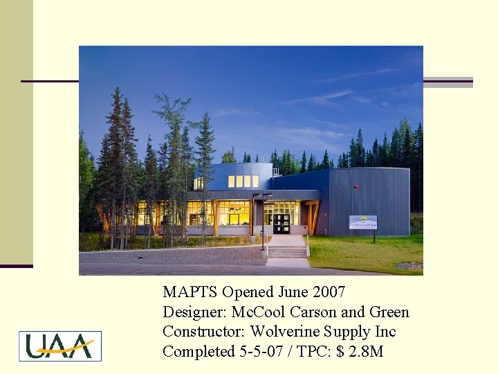 MAPTS Opened June 2007 Designer: Mc. Cool Carson and Green Constructor: Wolverine Supply Inc