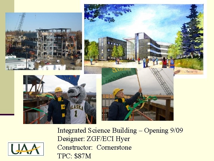 Integrated Science Building – Opening 9/09 Designer: ZGF/ECI Hyer Constructor: Cornerstone TPC: $87 M