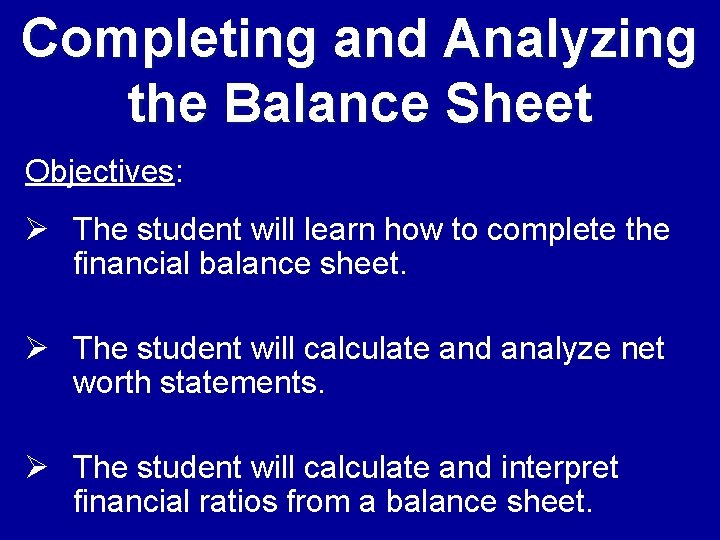 Completing and Analyzing the Balance Sheet Objectives: Ø The student will learn how to