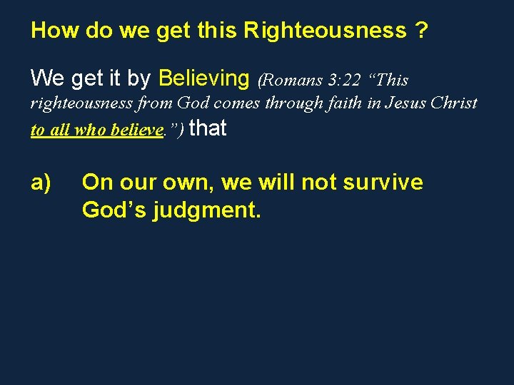 How do we get this Righteousness ? We get it by Believing (Romans 3: How do we get this Righteousness ? We get it by Believing (Romans 3: