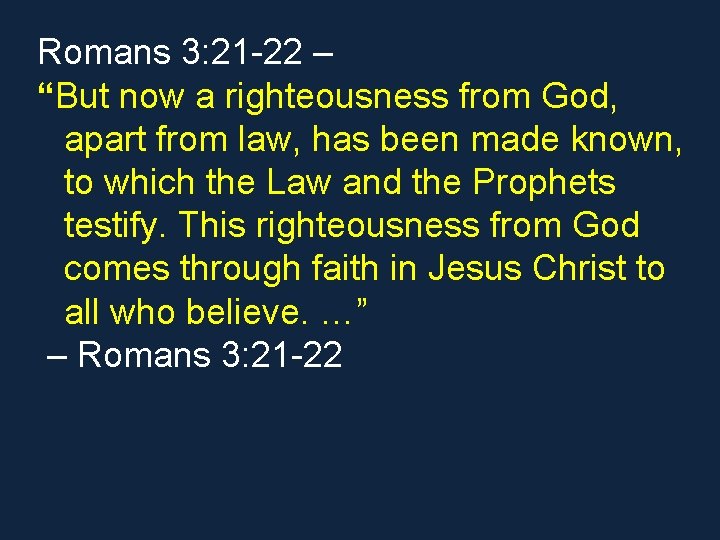 Romans 3: 21 -22 – “But now a righteousness from God, apart from law, Romans 3: 21 -22 – “But now a righteousness from God, apart from law,