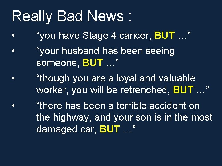 Really Bad News : • “you have Stage 4 cancer, BUT …” • “your Really Bad News : • “you have Stage 4 cancer, BUT …” • “your
