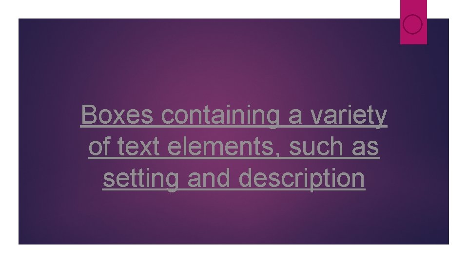 Boxes containing a variety of text elements, such as setting and description Boxes containing a variety of text elements, such as setting and description