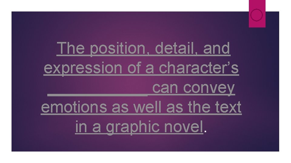 The position, detail, and expression of a character’s ______ can convey emotions as well The position, detail, and expression of a character’s ______ can convey emotions as well