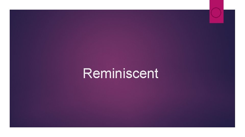 Reminiscent Reminiscent