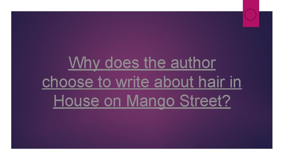 Why does the author choose to write about hair in House on Mango Street? Why does the author choose to write about hair in House on Mango Street?