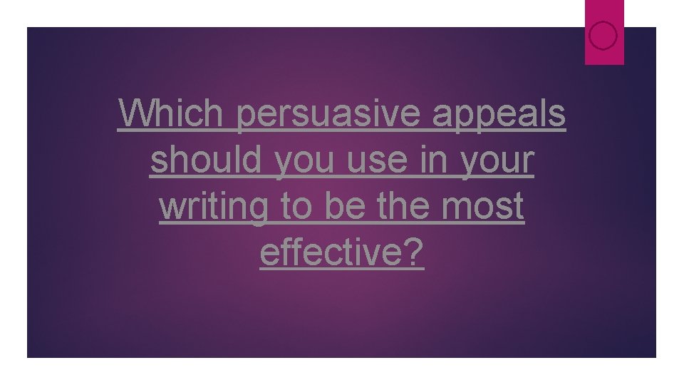 Which persuasive appeals should you use in your writing to be the most effective? Which persuasive appeals should you use in your writing to be the most effective?