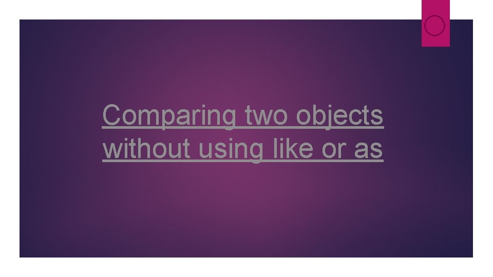 Comparing two objects without using like or as Comparing two objects without using like or as