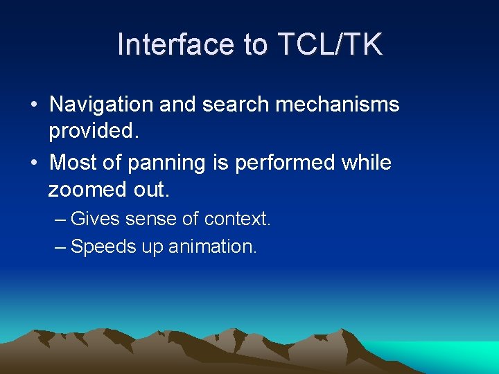 Interface to TCL/TK • Navigation and search mechanisms provided. • Most of panning is