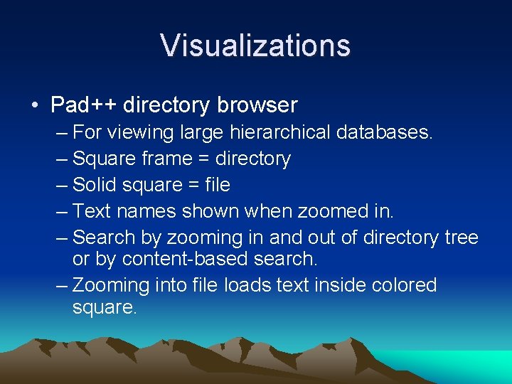 Visualizations • Pad++ directory browser – For viewing large hierarchical databases. – Square frame