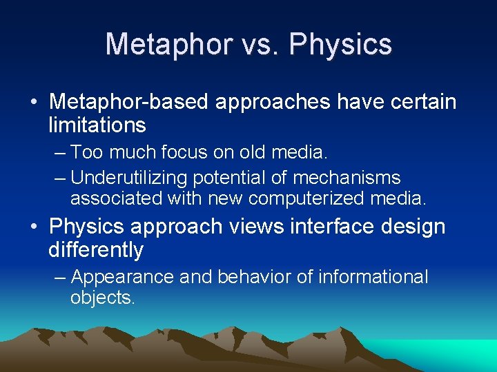 Metaphor vs. Physics • Metaphor-based approaches have certain limitations – Too much focus on